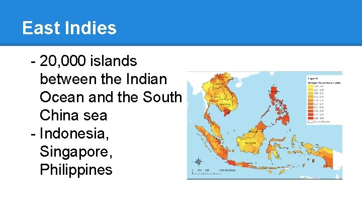 East Indies - 20, 000 islands between the Indian Ocean and the South China