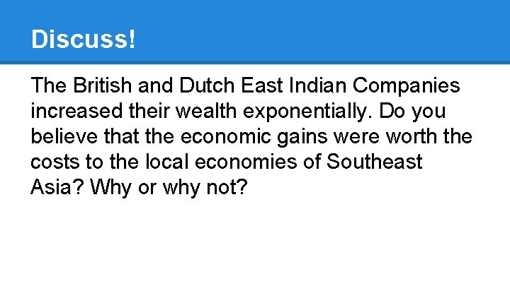 Discuss! The British and Dutch East Indian Companies increased their wealth exponentially. Do you