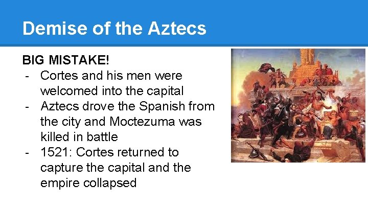 Demise of the Aztecs BIG MISTAKE! - Cortes and his men were welcomed into
