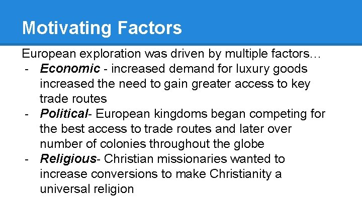 Motivating Factors European exploration was driven by multiple factors… - Economic - increased demand