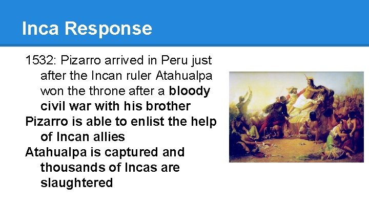 Inca Response 1532: Pizarro arrived in Peru just after the Incan ruler Atahualpa won