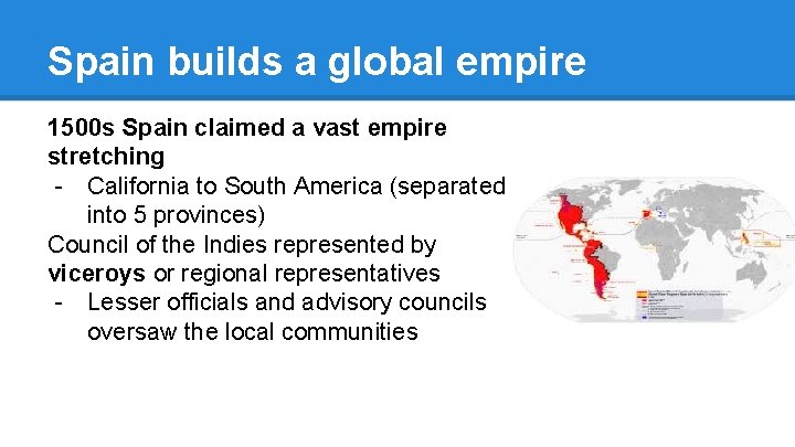 Spain builds a global empire 1500 s Spain claimed a vast empire stretching -