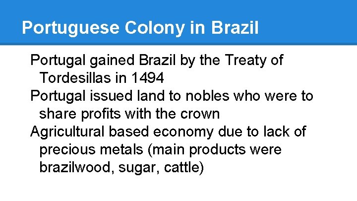 Portuguese Colony in Brazil Portugal gained Brazil by the Treaty of Tordesillas in 1494