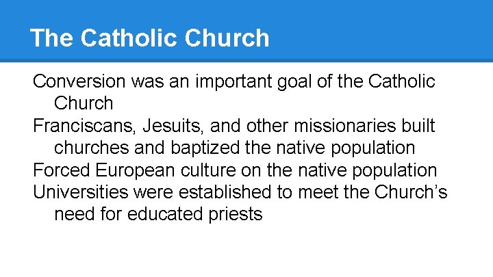 The Catholic Church Conversion was an important goal of the Catholic Church Franciscans, Jesuits,