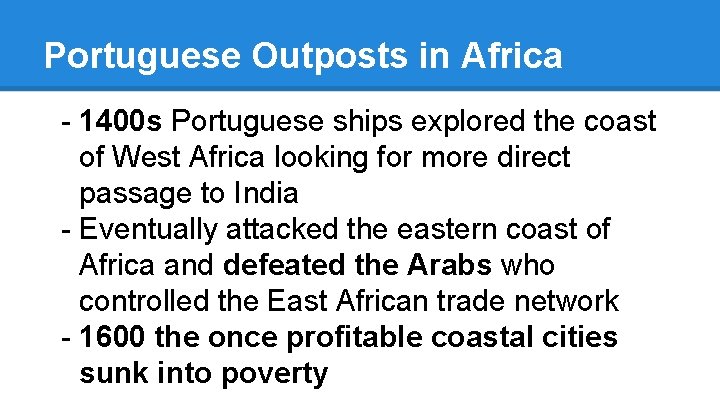 Portuguese Outposts in Africa - 1400 s Portuguese ships explored the coast of West