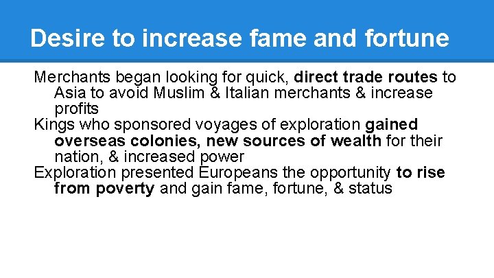 Desire to increase fame and fortune Merchants began looking for quick, direct trade routes