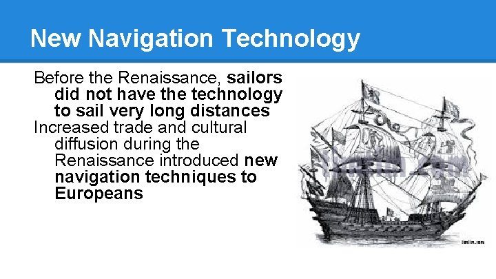 New Navigation Technology Before the Renaissance, sailors did not have the technology to sail