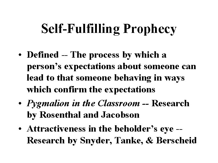 Self-Fulfilling Prophecy • Defined -- The process by which a person’s expectations about someone