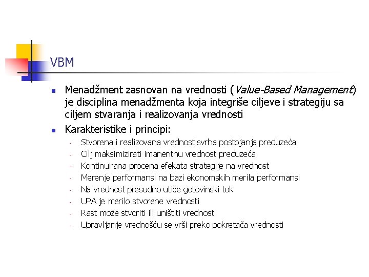 VBM n n Menadžment zasnovan na vrednosti (Value-Based Management) je disciplina menadžmenta koja integriše