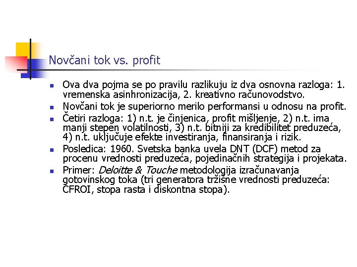 Novčani tok vs. profit n n n Ova dva pojma se po pravilu razlikuju