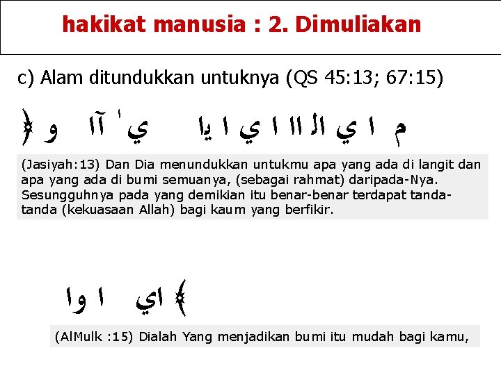 hakikat manusia : 2. Dimuliakan c) Alam ditundukkan untuknya (QS 45: 13; 67: 15)