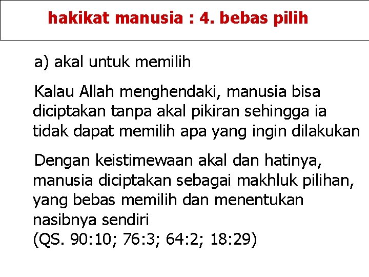 hakikat manusia : 4. bebas pilih a) akal untuk memilih Kalau Allah menghendaki, manusia