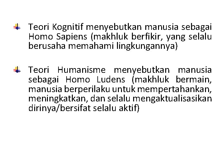 Teori Kognitif menyebutkan manusia sebagai Homo Sapiens (makhluk berfikir, yang selalu berusaha memahami lingkungannya)