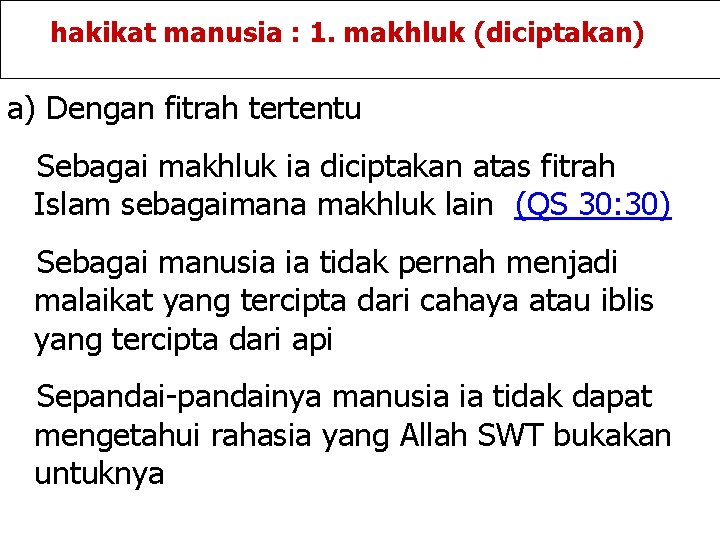 hakikat manusia : 1. makhluk (diciptakan) a) Dengan fitrah tertentu Sebagai makhluk ia diciptakan