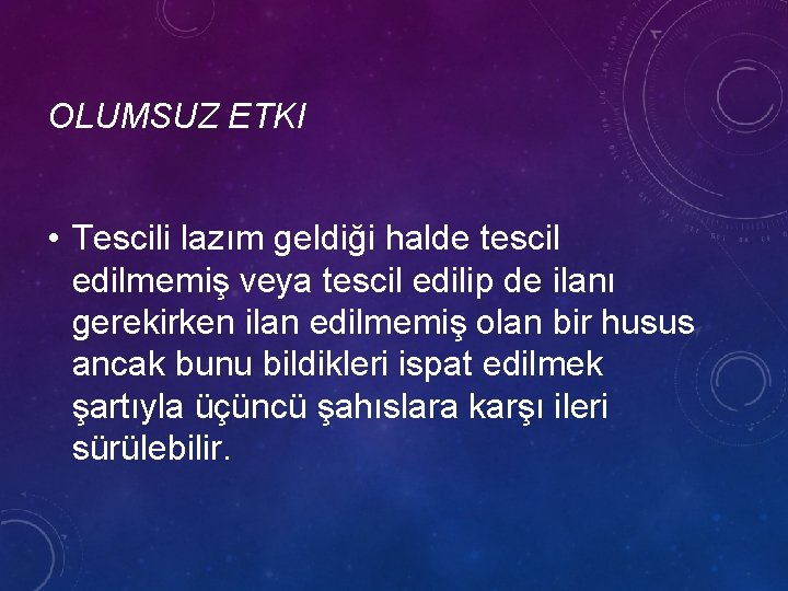 OLUMSUZ ETKI • Tescili lazım geldiği halde tescil edilmemiş veya tescil edilip de ilanı