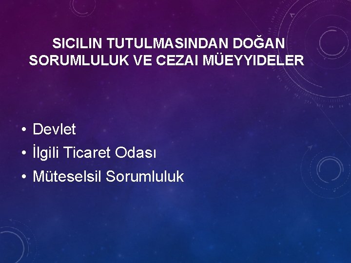 SICILIN TUTULMASINDAN DOĞAN SORUMLULUK VE CEZAI MÜEYYIDELER • Devlet • İlgili Ticaret Odası •