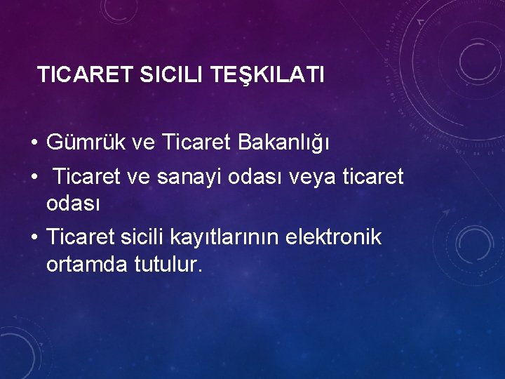 TICARET SICILI TEŞKILATI • Gümrük ve Ticaret Bakanlığı • Ticaret ve sanayi odası veya