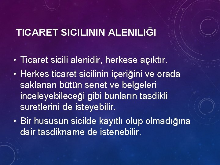 TICARET SICILININ ALENILIĞI • Ticaret sicili alenidir, herkese açıktır. • Herkes ticaret sicilinin içeriğini