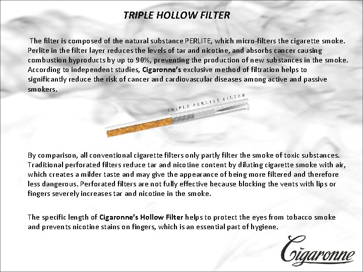 TRIPLE HOLLOW FILTER The filter is composed of the natural substance PERLITE, which micro-filters