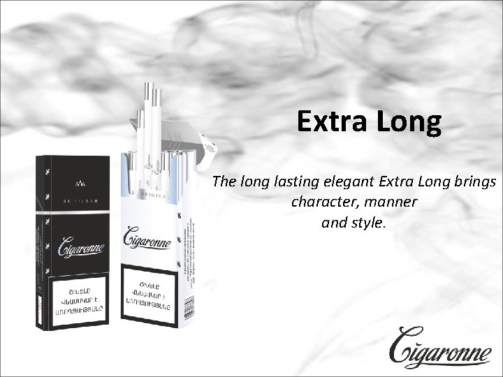 Extra Long The long lasting elegant Extra Long brings character, manner and style. 