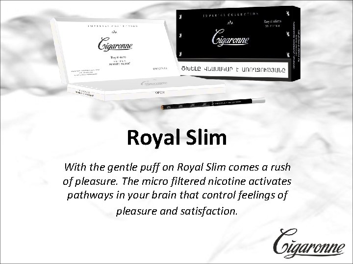 Royal Slim With the gentle puff on Royal Slim comes a rush of pleasure.