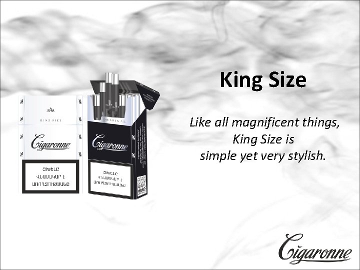 King Size Like all magnificent things, King Size is simple yet very stylish. 