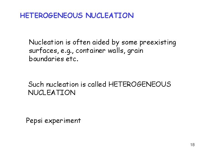 HETEROGENEOUS NUCLEATION Nucleation is often aided by some preexisting surfaces, e. g. , container