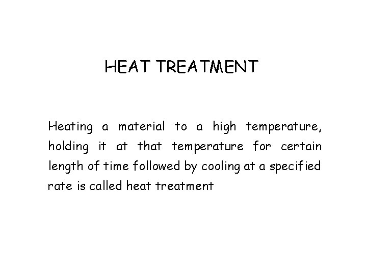 HEAT TREATMENT Heating a material to a high temperature, holding it at that temperature