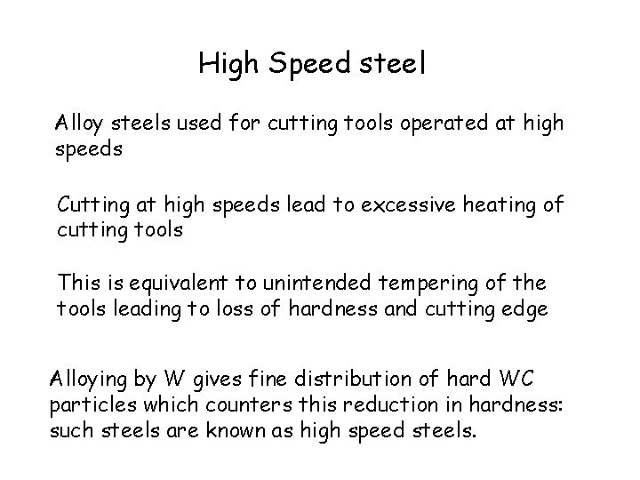 High Speed steel Alloy steels used for cutting tools operated at high speeds Cutting