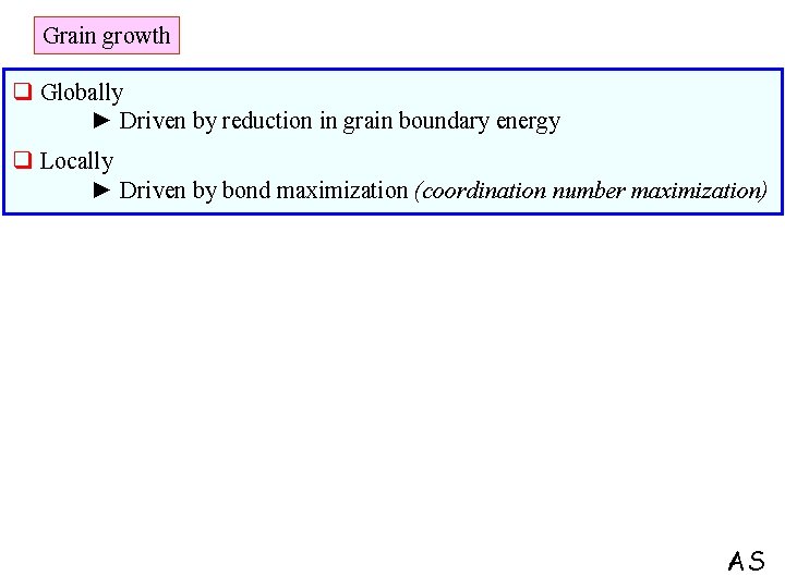 Grain growth q Globally ► Driven by reduction in grain boundary energy q Locally