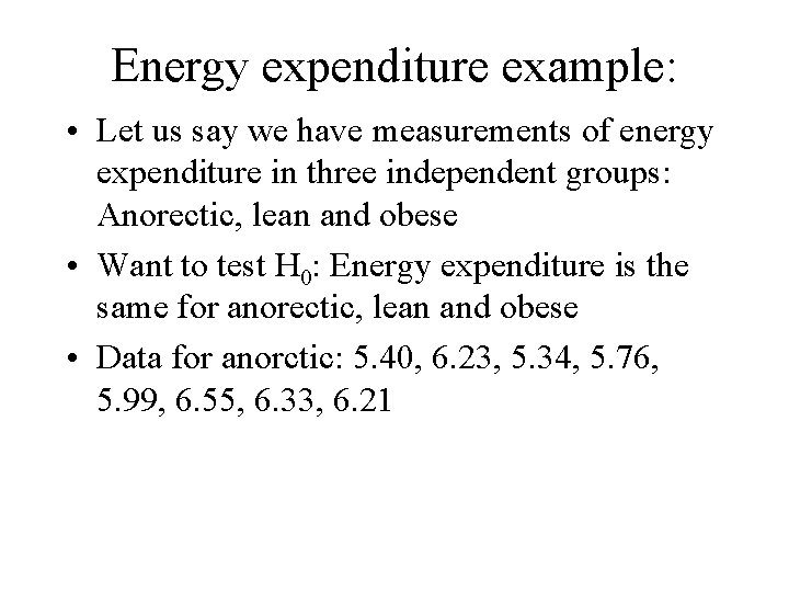 Energy expenditure example: • Let us say we have measurements of energy expenditure in