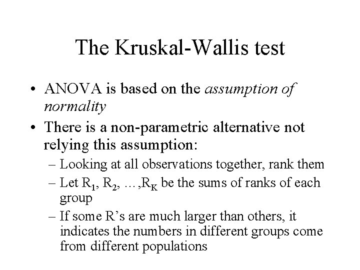 The Kruskal-Wallis test • ANOVA is based on the assumption of normality • There