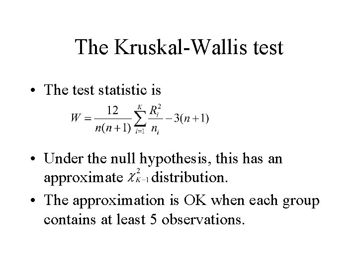 The Kruskal-Wallis test • The test statistic is • Under the null hypothesis, this