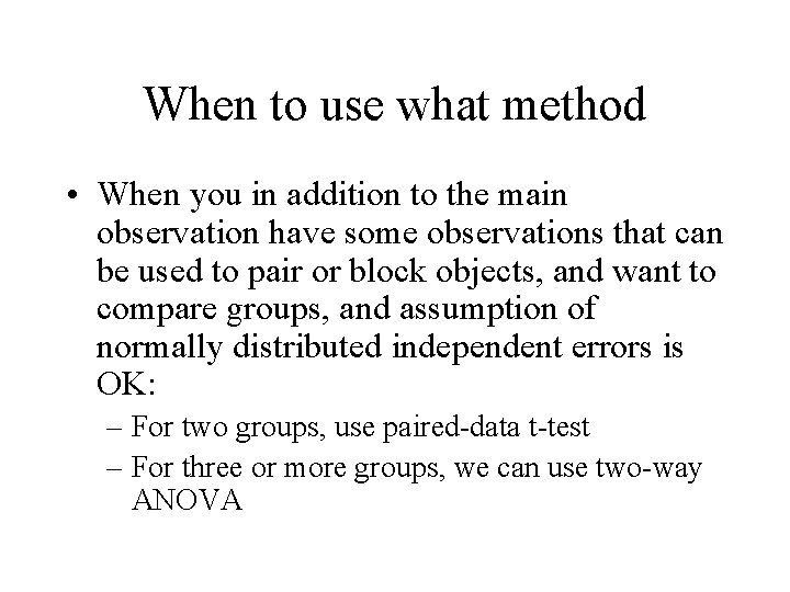 When to use what method • When you in addition to the main observation