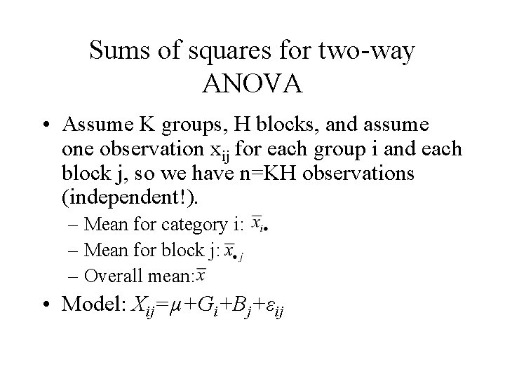 Sums of squares for two-way ANOVA • Assume K groups, H blocks, and assume