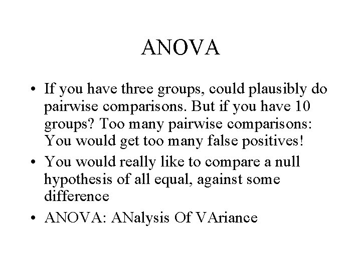 ANOVA • If you have three groups, could plausibly do pairwise comparisons. But if