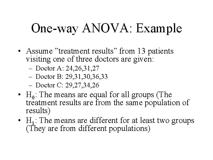 One-way ANOVA: Example • Assume ”treatment results” from 13 patients visiting one of three