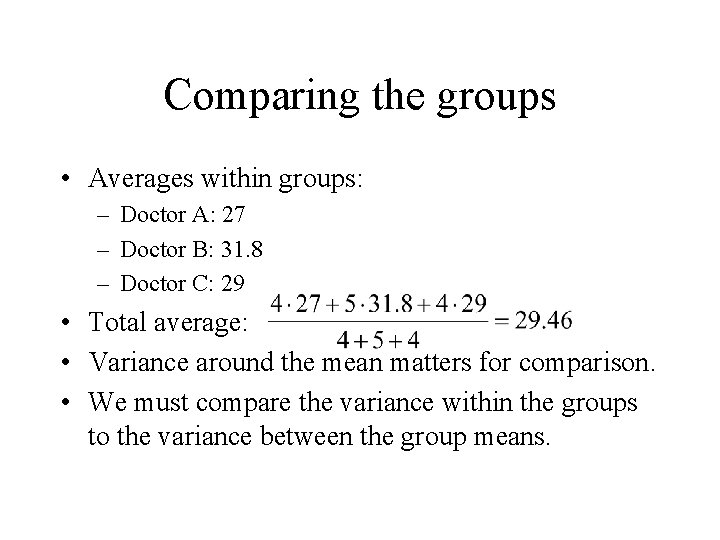 Comparing the groups • Averages within groups: – Doctor A: 27 – Doctor B: