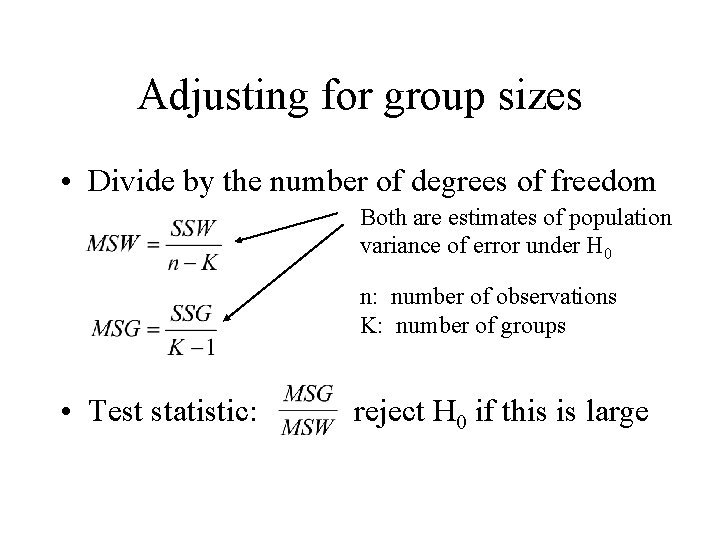 Adjusting for group sizes • Divide by the number of degrees of freedom Both