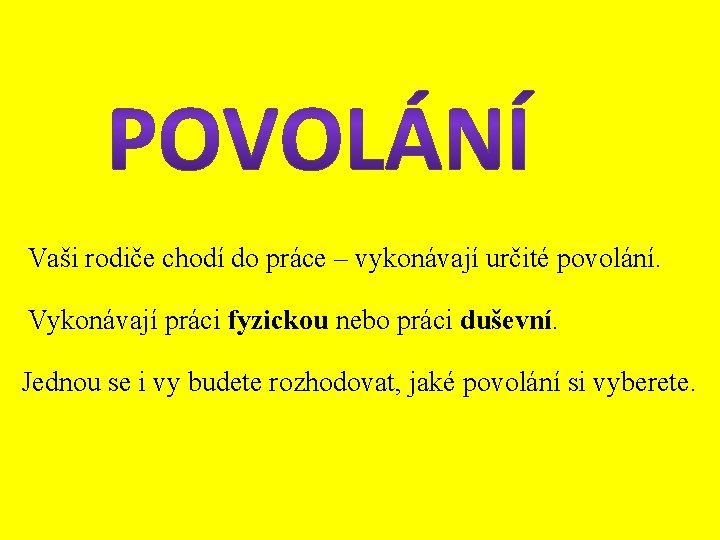 Vaši rodiče chodí do práce – vykonávají určité povolání. Vykonávají práci fyzickou nebo práci