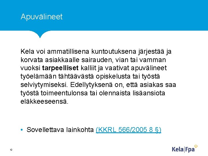Apuvälineet Kela voi ammatillisena kuntoutuksena järjestää ja korvata asiakkaalle sairauden, vian tai vamman vuoksi