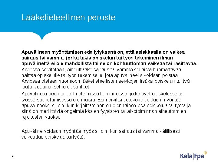 Lääketieteellinen peruste Apuvälineen myöntämisen edellytyksenä on, että asiakkaalla on vaikea sairaus tai vamma, jonka
