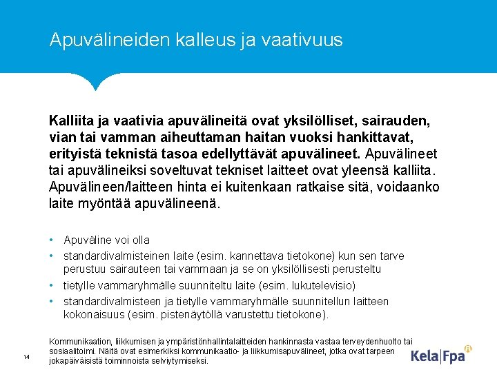 Apuvälineiden kalleus ja vaativuus Kalliita ja vaativia apuvälineitä ovat yksilölliset, sairauden, vian tai vamman