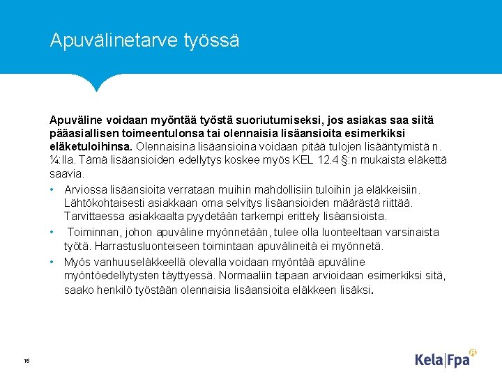 Apuvälinetarve työssä Apuväline voidaan myöntää työstä suoriutumiseksi, jos asiakas saa siitä pääasiallisen toimeentulonsa tai
