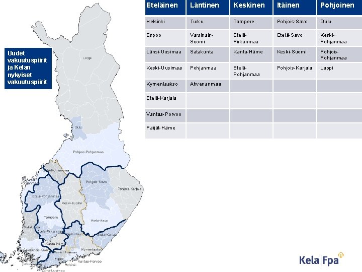 Uudet vakuutuspiirit ja Kelan nykyiset vakuutuspiirit Eteläinen Läntinen Keskinen Itäinen Pohjoinen Helsinki Turku Tampere