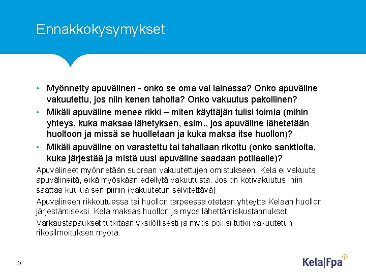 Ennakkokysymykset • Myönnetty apuvälinen - onko se oma vai lainassa? Onko apuväline vakuutettu, jos