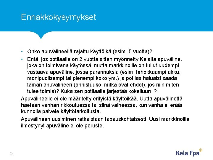 Ennakkokysymykset • Onko apuvälineellä rajattu käyttöikä (esim. 5 vuotta)? • Entä, jos potilaalle on
