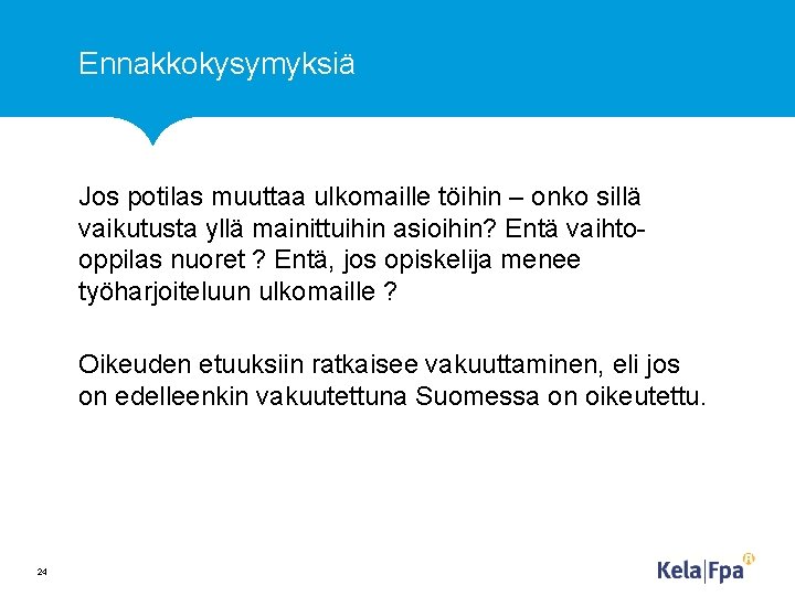 Ennakkokysymyksiä Jos potilas muuttaa ulkomaille töihin – onko sillä vaikutusta yllä mainittuihin asioihin? Entä