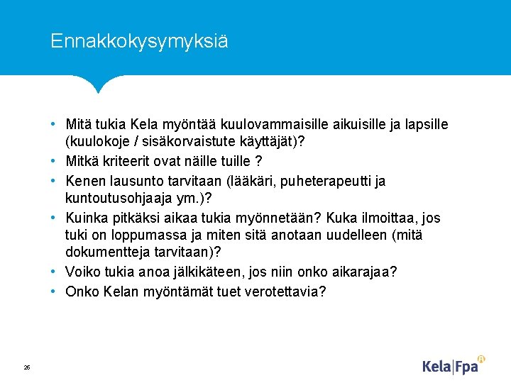 Ennakkokysymyksiä • Mitä tukia Kela myöntää kuulovammaisille aikuisille ja lapsille (kuulokoje / sisäkorvaistute käyttäjät)?