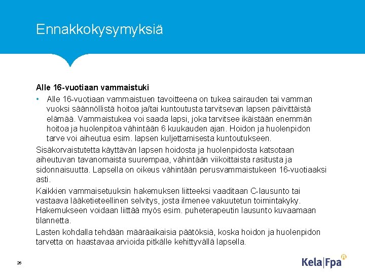 Ennakkokysymyksiä Alle 16 -vuotiaan vammaistuki • Alle 16 -vuotiaan vammaistuen tavoitteena on tukea sairauden